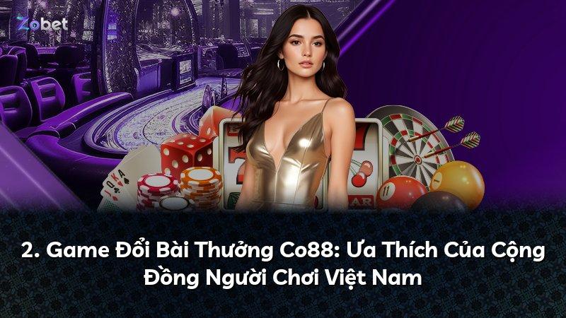 2. Game Đổi Bài Thưởng Co88: Ưa Thích Của Cộng Đồng Người Chơi Việt Nam