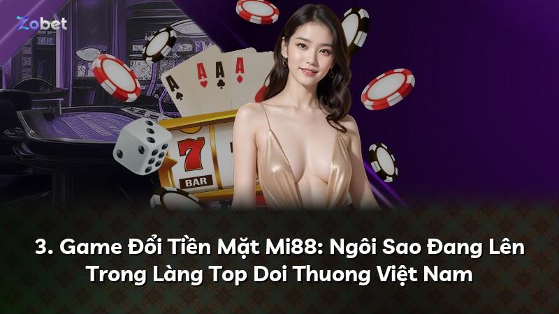 3. Game Đổi Tiền Mặt Mi88: Ngôi Sao Đang Lên Trong Làng Top Doi Thuong Việt Nam