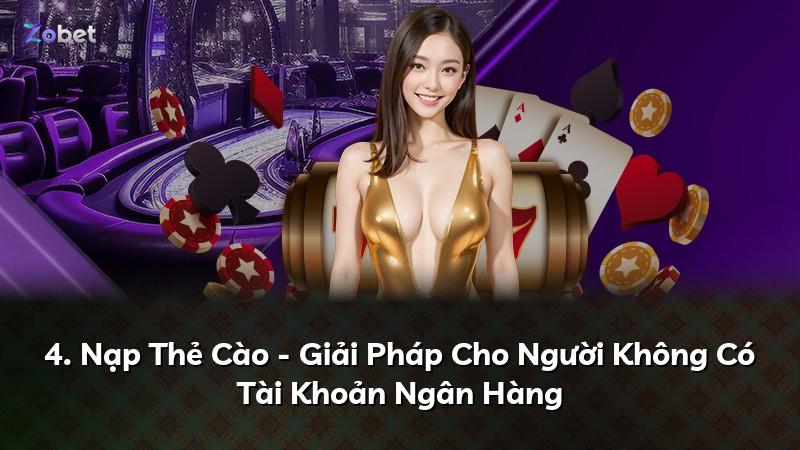 4. Nạp Thẻ Cào - Giải Pháp Cho Người Không Có Tài Khoản Ngân Hàng