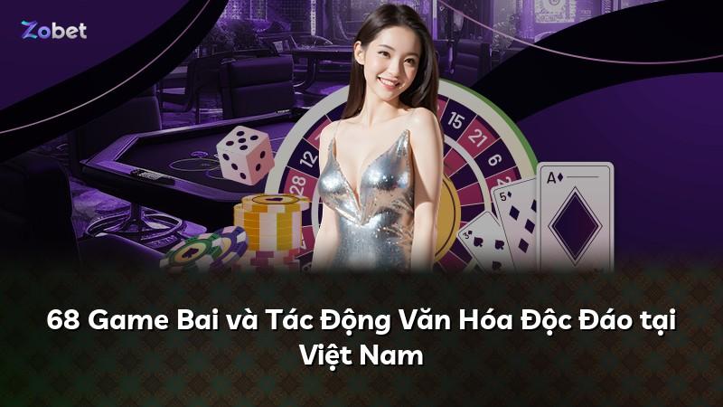 68 Game Bai và Tác Động Văn Hóa Độc Đáo tại Việt Nam