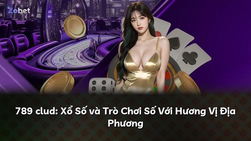 789 clud: Xổ Số và Trò Chơi Số Với Hương Vị Địa Phương