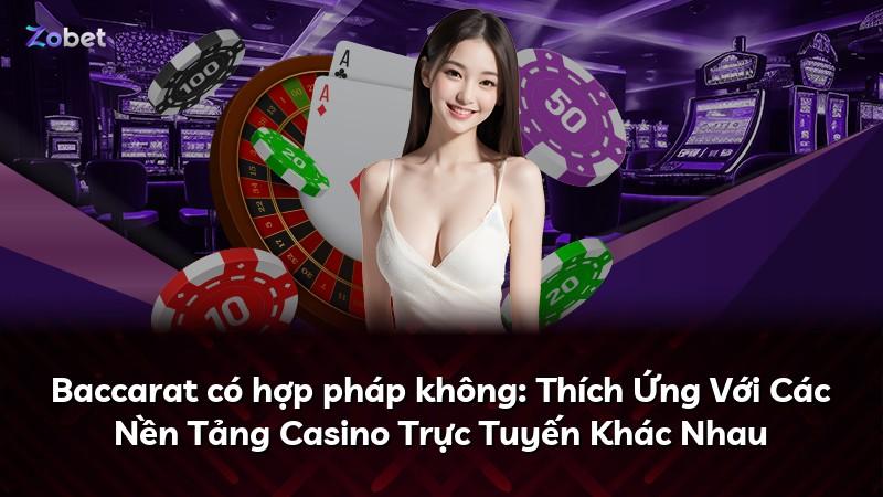 Baccarat có hợp pháp không: Thích Ứng Với Các Nền Tảng Casino Trực Tuyến Khác Nhau