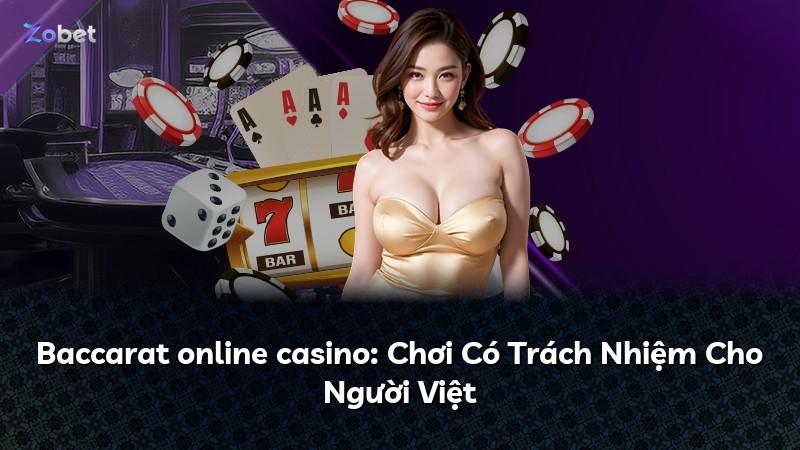 Baccarat online casino: Chơi Có Trách Nhiệm Cho Người Việt