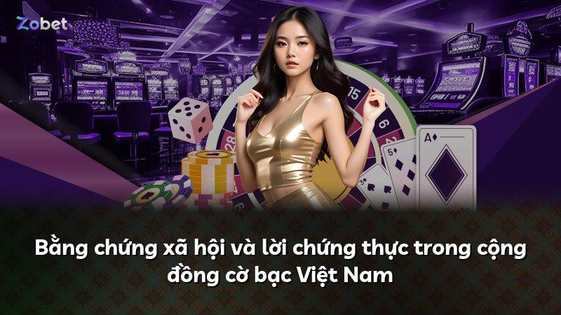 Bằng chứng xã hội và lời chứng thực trong cộng đồng cờ bạc Việt Nam
