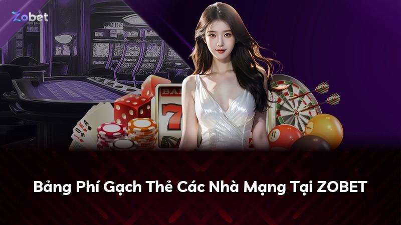 Bảng Phí Gạch Thẻ Các Nhà Mạng Tại ZOBET