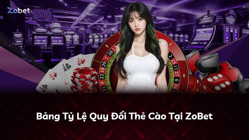 Bảng Tỷ Lệ Quy Đổi Thẻ Cào Tại ZoBet