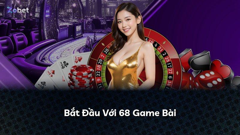 Bắt Đầu Với 68 Game Bài