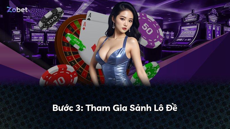 Bước 3: Tham Gia Sảnh Lô Đề