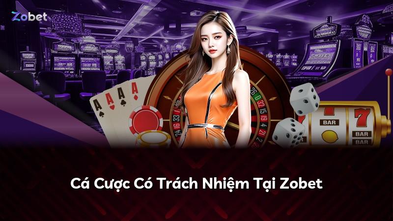 Cá Cược Có Trách Nhiệm Tại Zobet