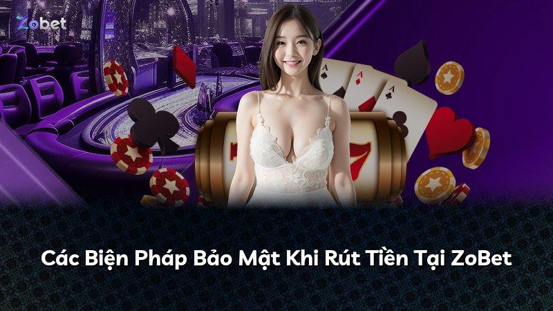 Các Biện Pháp Bảo Mật Khi Rút Tiền Tại ZoBet