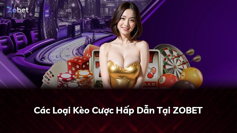 Các Loại Kèo Cược Hấp Dẫn Tại ZOBET