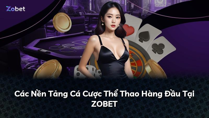Các Nền Tảng Cá Cược Thể Thao Hàng Đầu Tại ZOBET