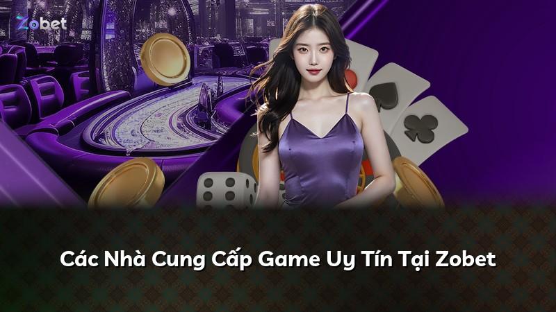 Các Nhà Cung Cấp Game Uy Tín Tại Zobet