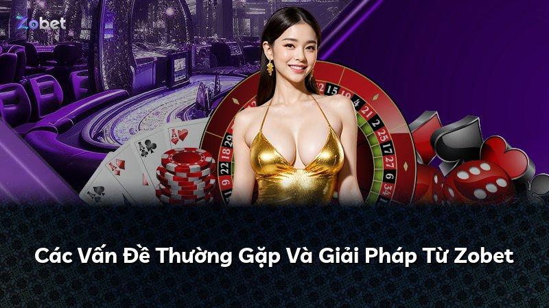 Các Vấn Đề Thường Gặp Và Giải Pháp Từ Zobet