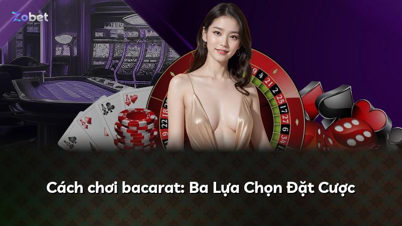 Cách chơi bacarat: Ba Lựa Chọn Đặt Cược