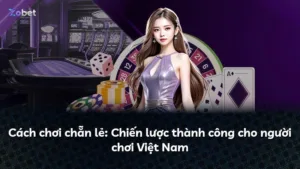 Cách chơi chẵn lẻ: Chiến lược thành công cho người chơi Việt Nam