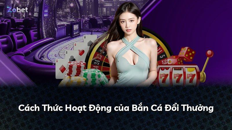 Cách Thức Hoạt Động của Bắn Cá Đổi Thưởng