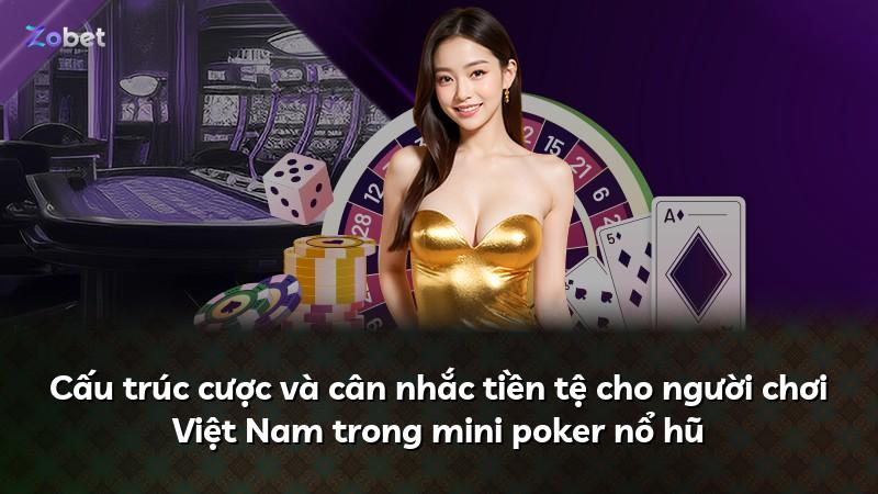 Cấu trúc cược và cân nhắc tiền tệ cho người chơi Việt Nam trong mini poker nổ hũ