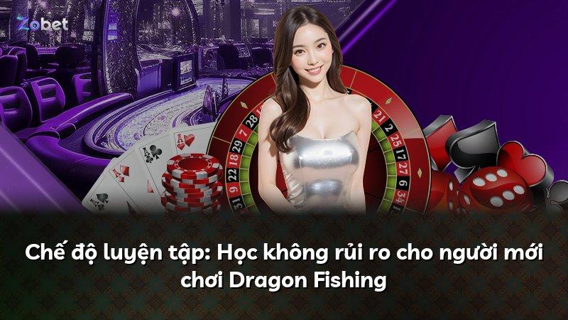 Chế độ luyện tập: Học không rủi ro cho người mới chơi Dragon Fishing