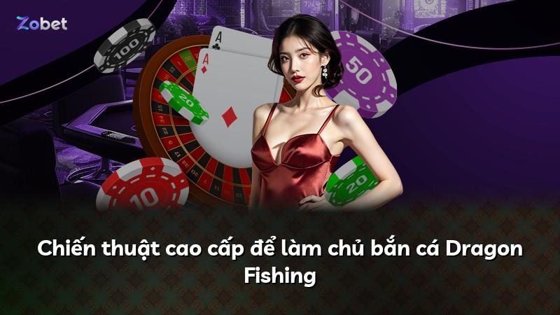 Chiến thuật cao cấp để làm chủ bắn cá Dragon Fishing