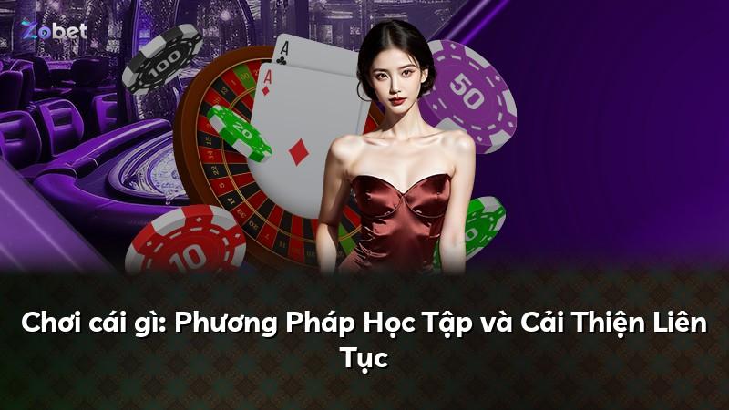Chơi cái gì: Phương Pháp Học Tập và Cải Thiện Liên Tục