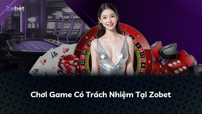 Chơi Game Có Trách Nhiệm Tại Zobet