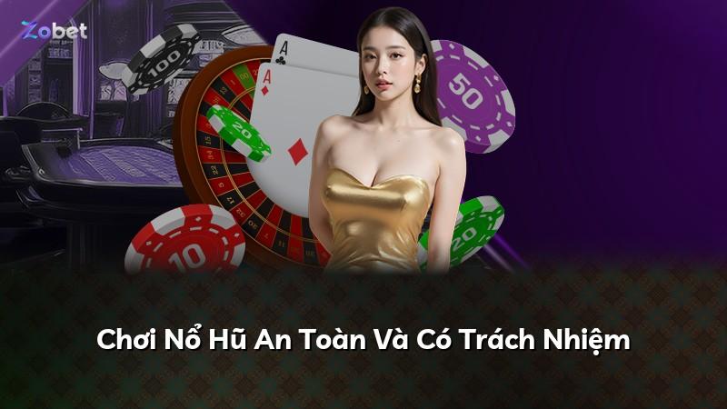 Chơi Nổ Hũ An Toàn Và Có Trách Nhiệm