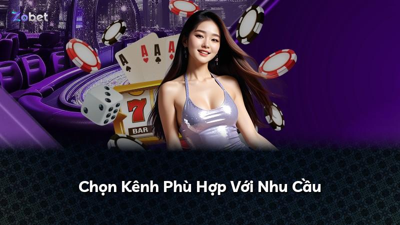 Chọn Kênh Phù Hợp Với Nhu Cầu