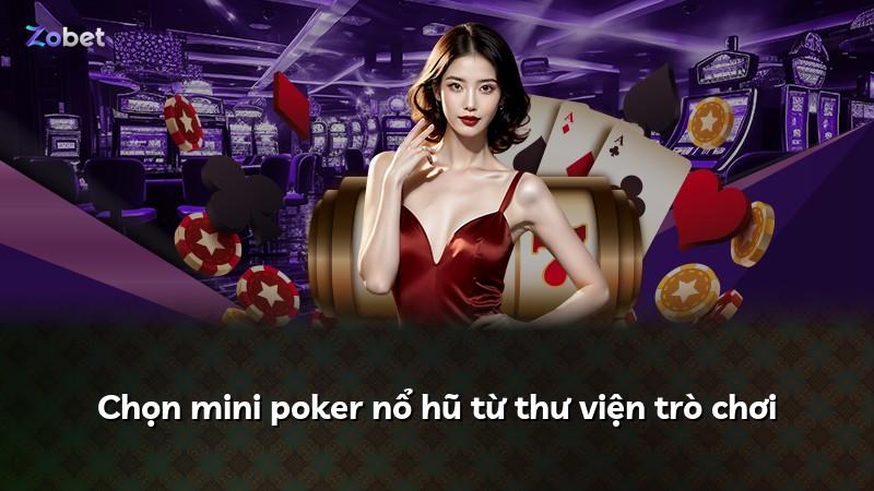 Chọn mini poker nổ hũ từ thư viện trò chơi