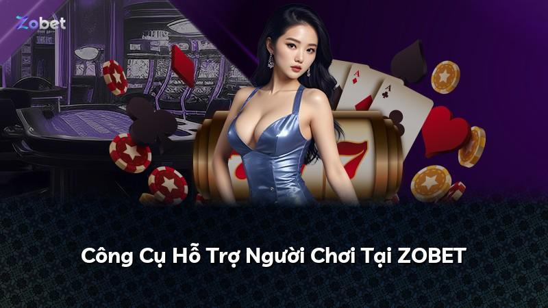 Công Cụ Hỗ Trợ Người Chơi Tại ZOBET