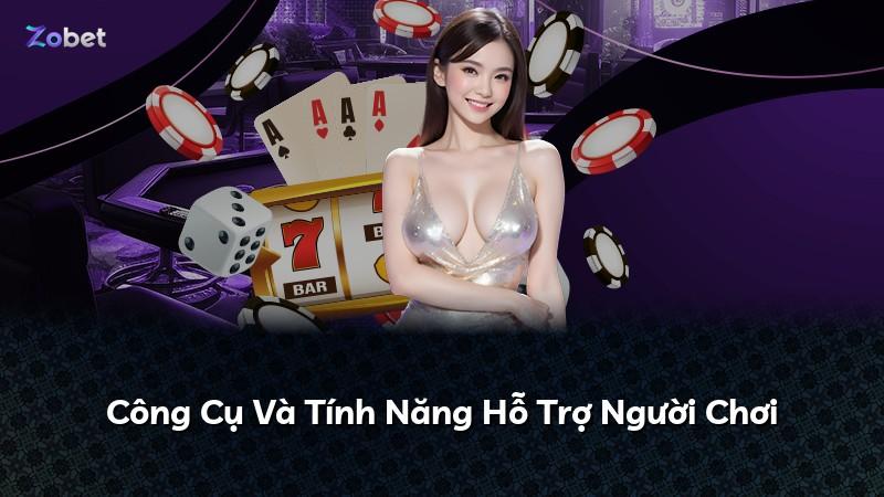 Công Cụ Và Tính Năng Hỗ Trợ Người Chơi