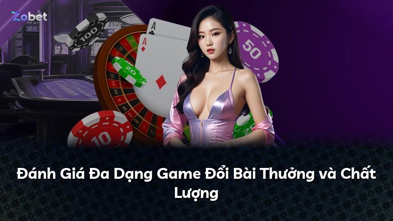 Đánh Giá Đa Dạng Game Đổi Bài Thưởng và Chất Lượng