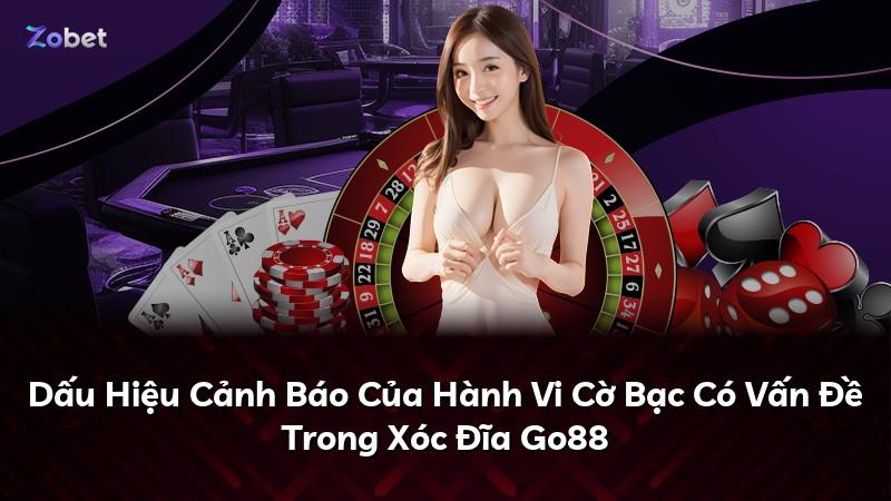 Dấu Hiệu Cảnh Báo Của Hành Vi Cờ Bạc Có Vấn Đề Trong Xóc Đĩa Go88