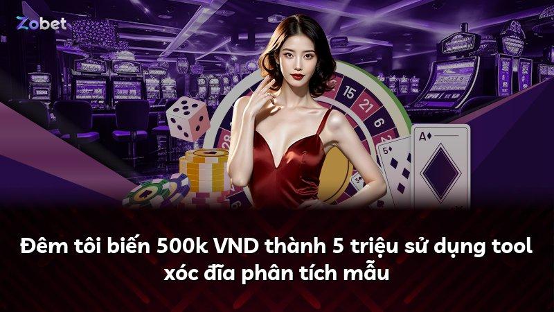 Đêm tôi biến 500k VND thành 5 triệu sử dụng tool xóc đĩa phân tích mẫu