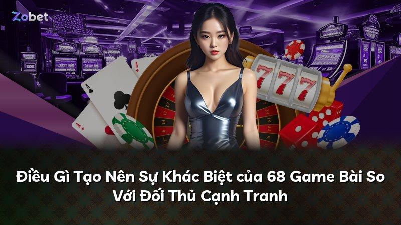 Điều Gì Tạo Nên Sự Khác Biệt của 68 Game Bài So Với Đối Thủ Cạnh Tranh