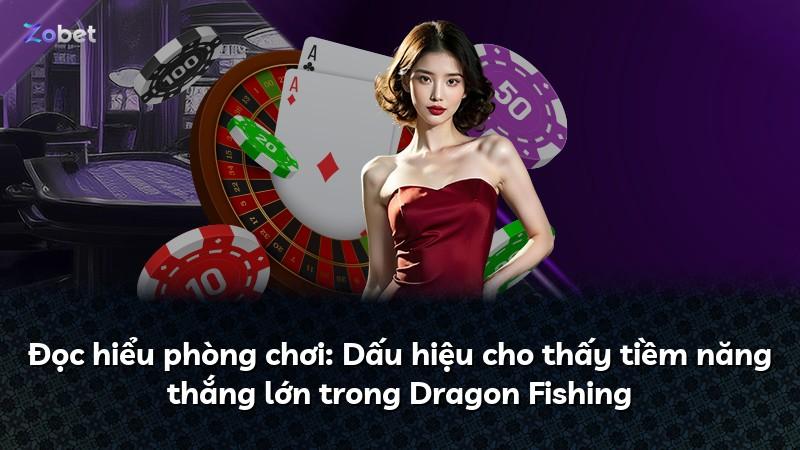 Đọc hiểu phòng chơi: Dấu hiệu cho thấy tiềm năng thắng lớn trong Dragon Fishing