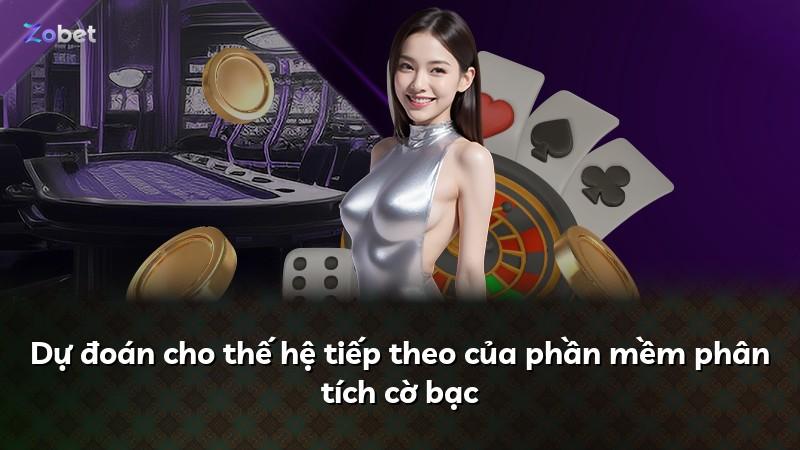 Dự đoán cho thế hệ tiếp theo của phần mềm phân tích cờ bạc