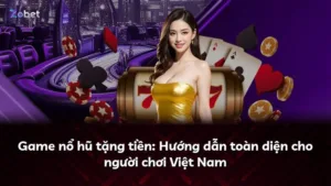 Game nổ hũ tặng tiền: Hướng dẫn toàn diện cho người chơi Việt Nam