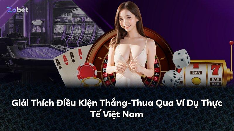 Giải Thích Điều Kiện Thắng-Thua Qua Ví Dụ Thực Tế Việt Nam