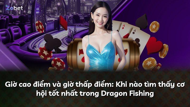 Giờ cao điểm và giờ thấp điểm: Khi nào tìm thấy cơ hội tốt nhất trong Dragon Fishing