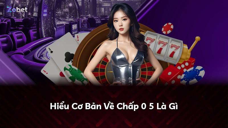 Hiểu Cơ Bản Về Chấp 0 5 Là Gì
