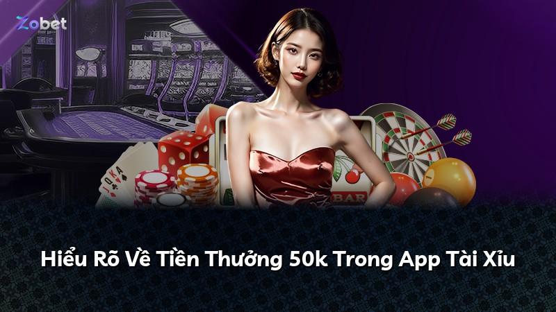 Hiểu Rõ Về Tiền Thưởng 50k Trong App Tài Xỉu