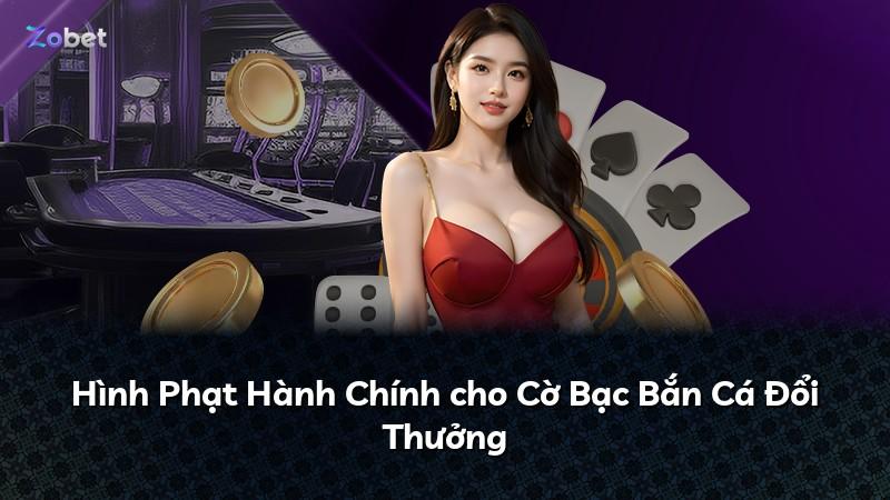 Hình Phạt Hành Chính cho Cờ Bạc Bắn Cá Đổi Thưởng