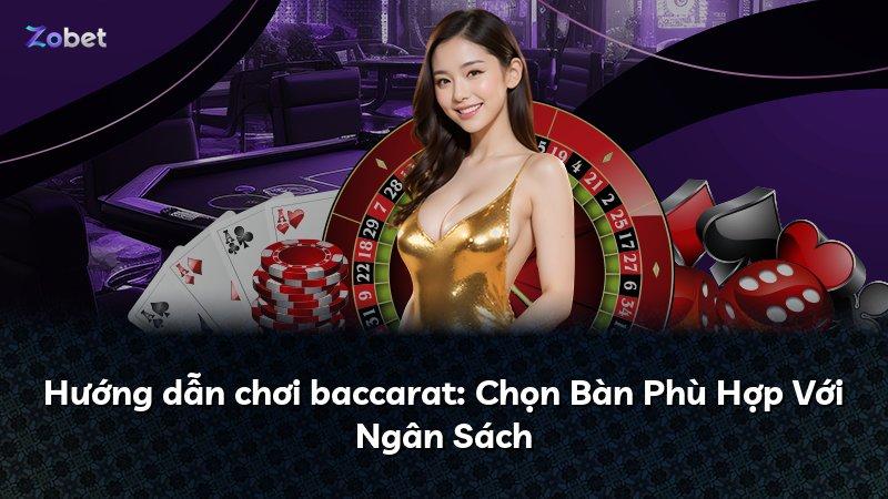 Hướng dẫn chơi baccarat: Chọn Bàn Phù Hợp Với Ngân Sách
