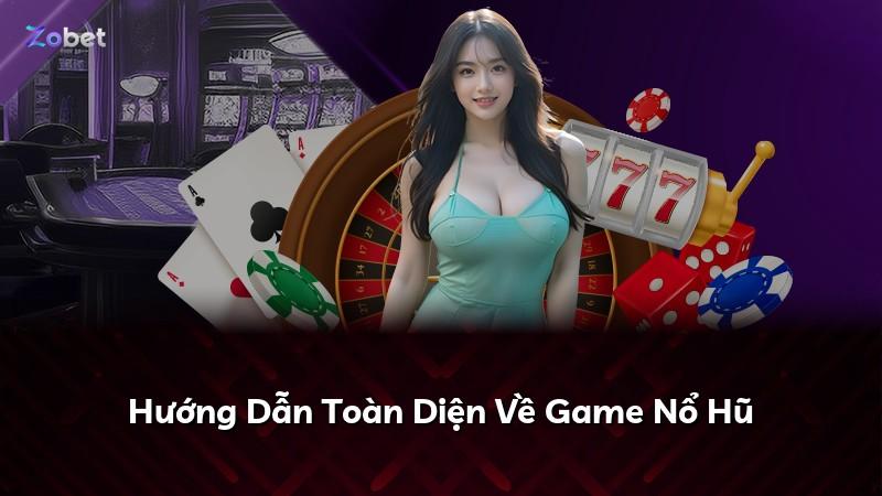 Hướng Dẫn Toàn Diện Về Game Nổ Hũ