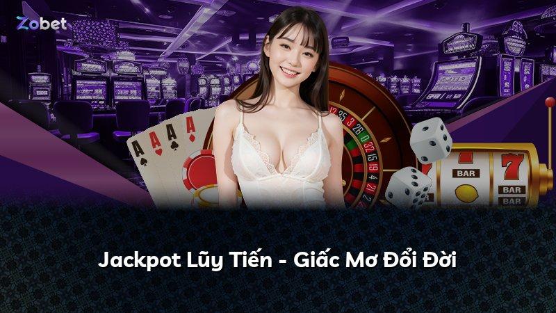 Jackpot Lũy Tiến - Giấc Mơ Đổi Đời