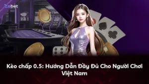 Kèo chấp 0.5: Hướng Dẫn Đầy Đủ Cho Người Chơi Việt Nam