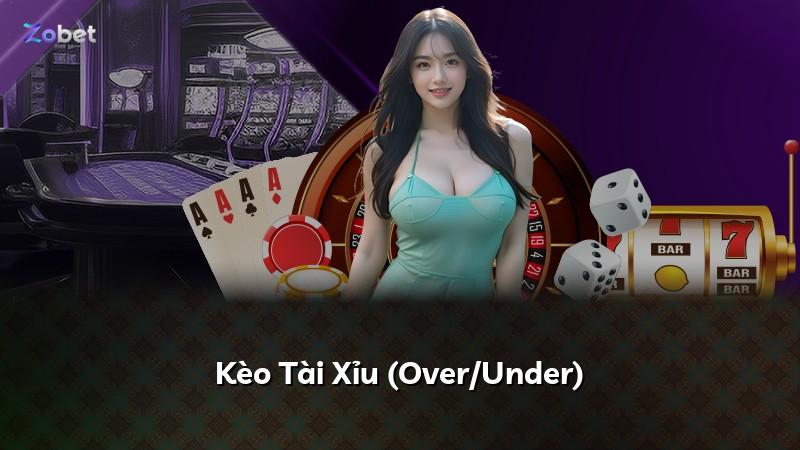 Kèo Tài Xỉu (Over/Under)