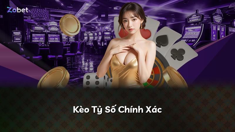 Kèo Tỷ Số Chính Xác