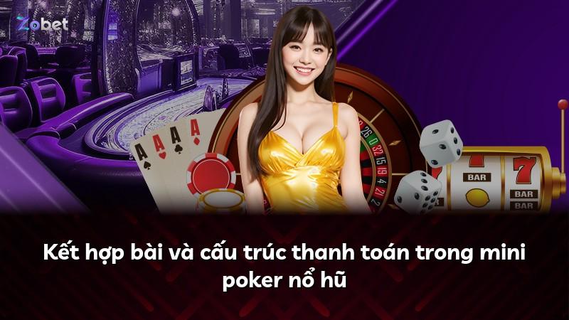 Kết hợp bài và cấu trúc thanh toán trong mini poker nổ hũ
